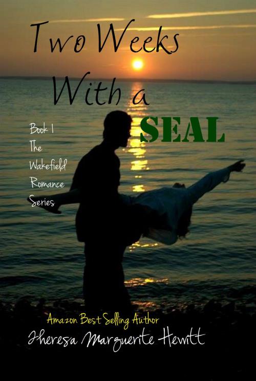 Cover of the book Two Weeks With a SEAL: Book 1 The Wakefield Romance Series by Theresa Marguerite Hewitt, Theresa Marguerite Hewitt