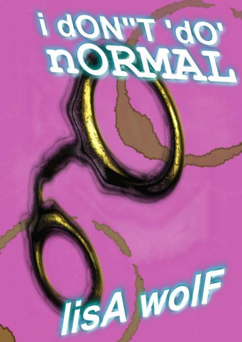 Cover of the book I Don't 'Do' Normal by Lisa Wolf, Lisa Wolf
