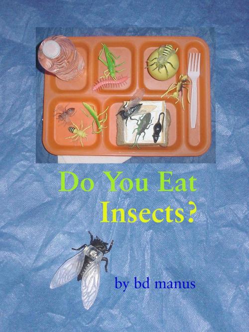Cover of the book Do You Eat Insects? by BD Manus, BD Manus