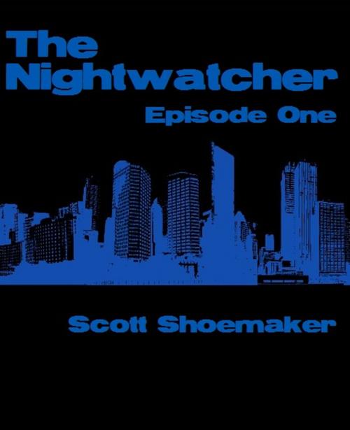 Cover of the book The Nightwatcher: Episode One by Scott Shoemaker, Scott Shoemaker