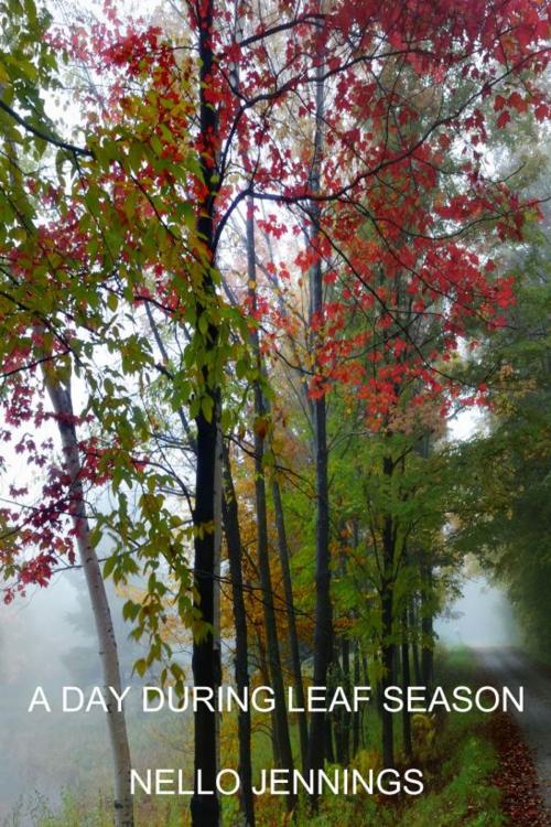 Cover of the book A Day During Leaf Season by Nello Jennings, Nello Jennings