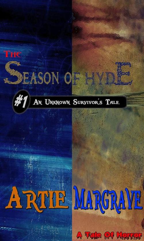 Cover of the book The Season Of Hyde #1: An Unknown Survivor's Tale by Artie Margrave, Artie Margrave