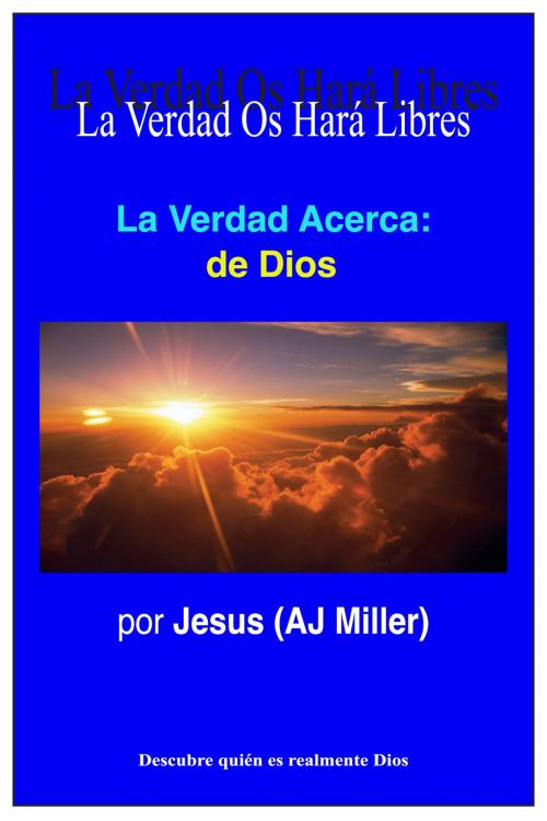 Cover of the book La Verdad Acerca: de Dios by Jesus (AJ Miller), Divine Truth Pty Ltd
