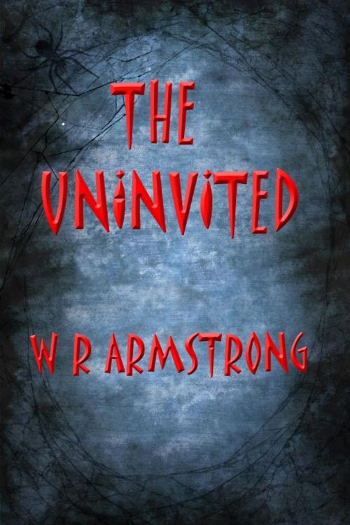 Cover of the book The Uninvited by WR Armstrong, WR Armstrong