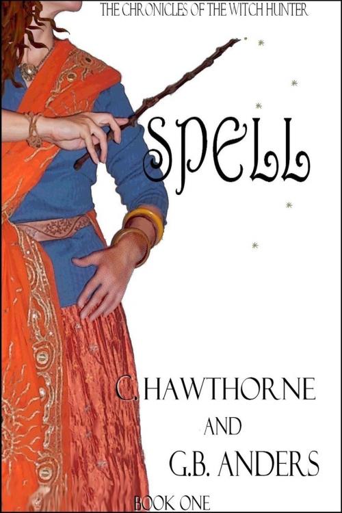 Cover of the book Spell (The Chronicles of the Witch Hunter, Book 1) by C. Hawthorne, G.B. Anders, Laura Briggs
