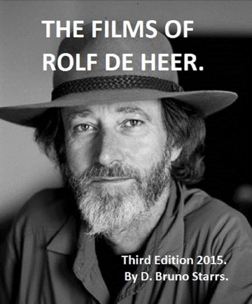 Cover of the book The Films of Rolf de Heer (Third Edition) by Dr D. Bruno Starrs, Dr D. Bruno Starrs