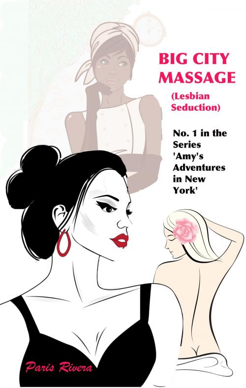 Cover of the book Big City Massage, No. 1 in the series 'Amy's Adventures in New York' (lesbian seduction) by Paris Rivera, Paris Rivera