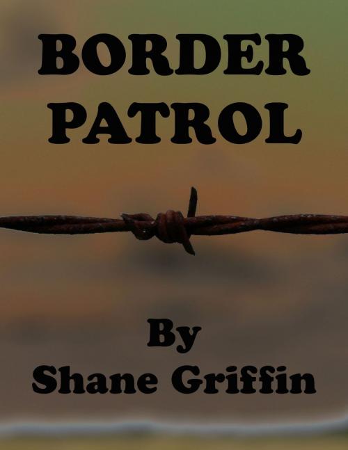 Cover of the book Border Patrol by Shane Griffin, Shane Griffin