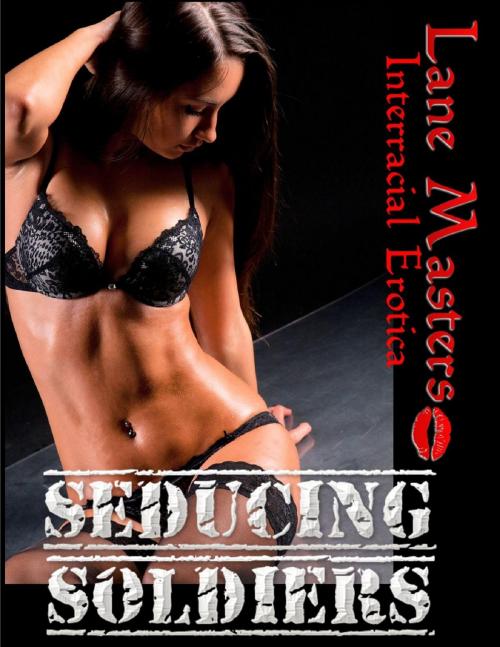 Cover of the book Seducing Soldiers: An Interracial/Breeding/Double-team by Lane Masters, Lane Masters