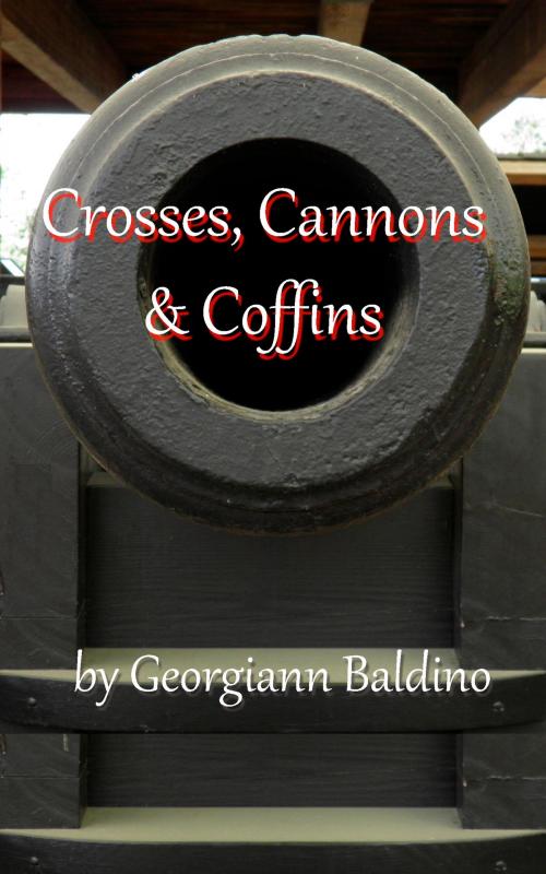 Cover of the book Crosses, Cannons & Coffins by Georgiann Baldino, Georgiann Baldino