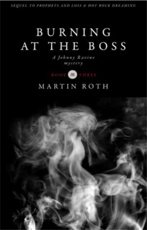 Cover of the book Burning at the Boss (A Johnny Ravine Mystery) by Martin Roth, Martin Roth