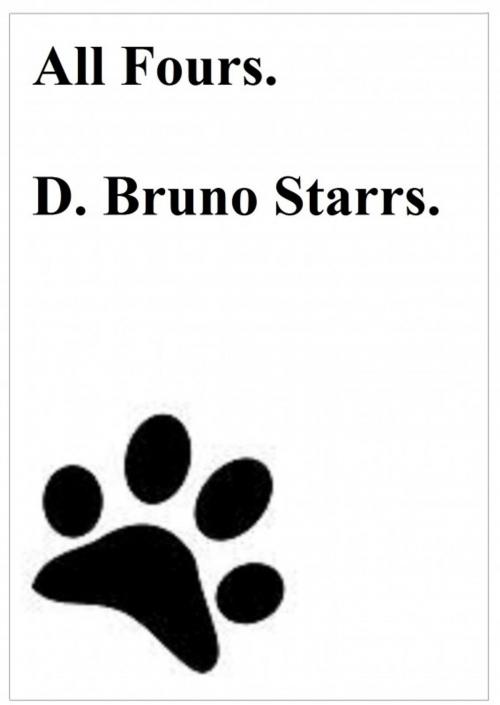 Cover of the book All Fours by Dr D. Bruno Starrs, Dr D. Bruno Starrs