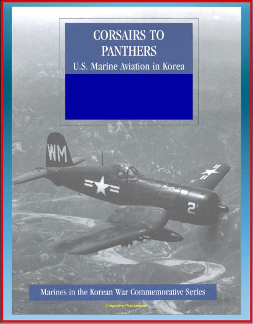 Cover of the book Marines in the Korean War Commemorative Series: Corsairs to Panthers - U.S. Marine Aviation in Korea - Tigercat, F4, Night-Fighter Squadrons, 1st Marine Aircraft, Bell and Sikorsky Helicopters by Progressive Management, Progressive Management