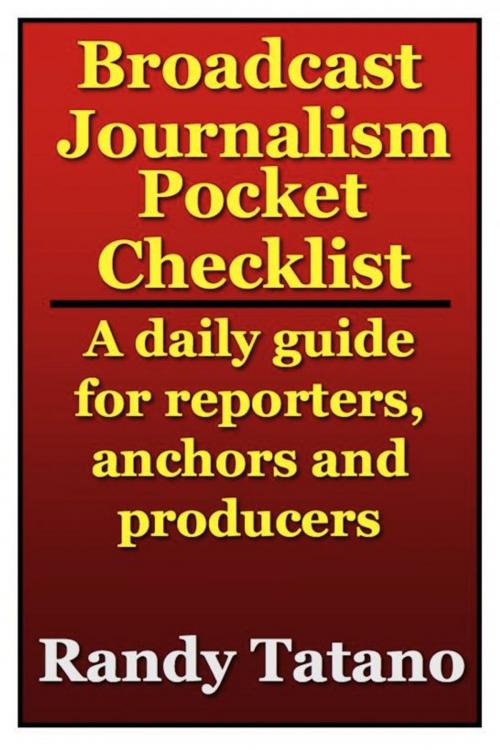 Cover of the book Broadcast Journalism Pocket Checklist: A daily guide for reporters, anchors and producers by Randy Tatano, RandyTatano