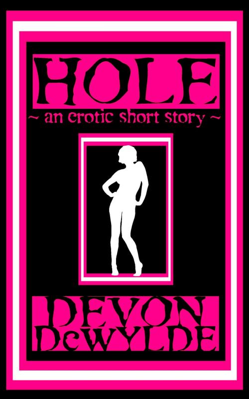 Cover of the book Hole: An Erotic Horror Short Story by Devon DeWylde, Devon DeWylde