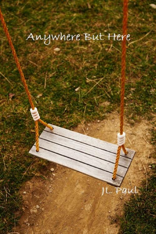 Cover of the book Anywhere But Here by JL Paul, JL Paul