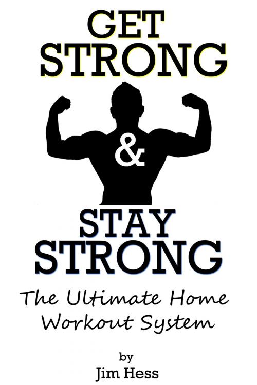 Cover of the book Get Strong & Stay Strong: The Ultimate Home Workout System by Jim Hess, Jim Hess