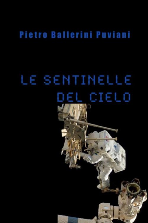 Cover of the book Le Sentinelle del Cielo by Pietro Ballerini Puviani, Pietro Ballerini Puviani
