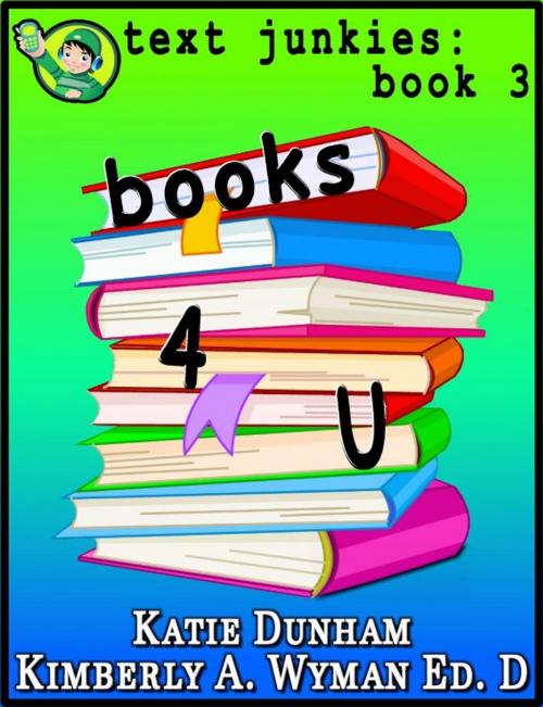 Cover of the book Books 4 U: Text Junkies Book 3 by Katie Dunham, Katie Dunham
