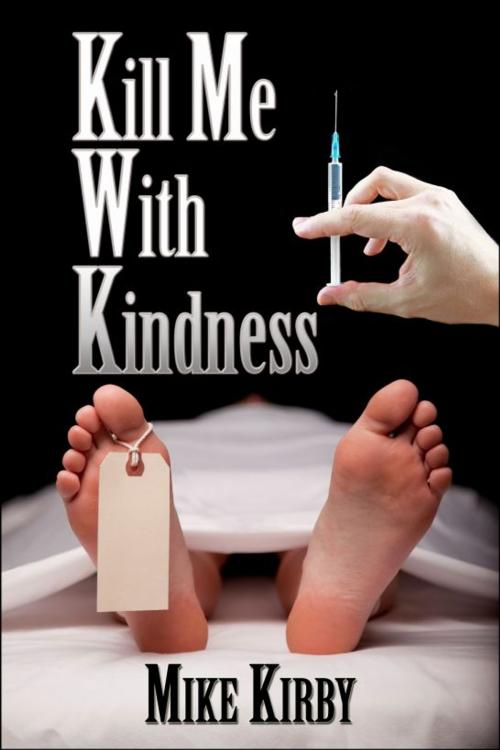 Cover of the book Kill Me With Kindness by Mike Kirby, Mike Kirby
