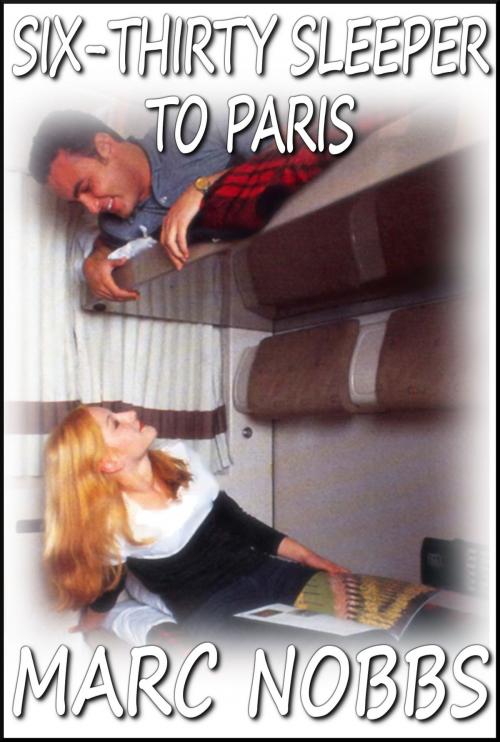 Cover of the book Six-Thirty Sleeper to Paris by Marc Nobbs, Marc Nobbs