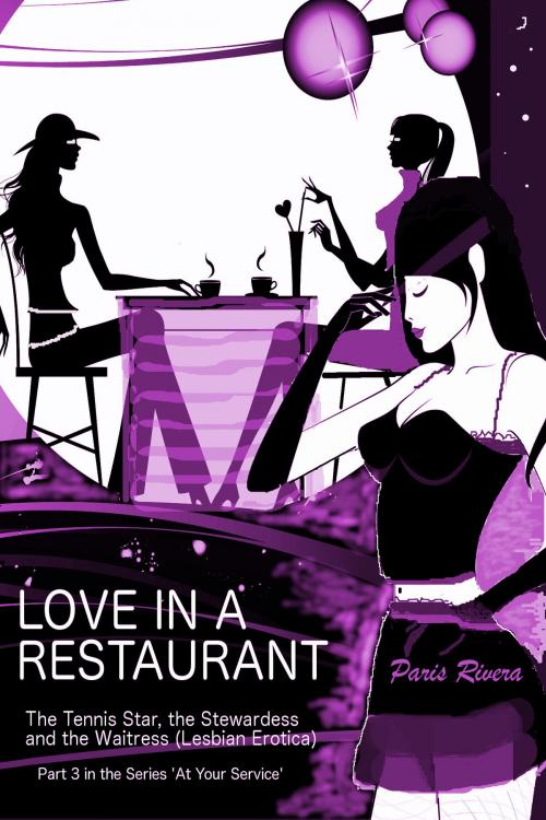 Cover of the book Love in a Restaurant, No. 3 in the series 'At Your Service: The Tennis Star and her Stewardess' by Paris Rivera, Paris Rivera