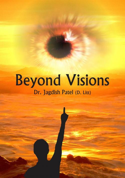 Cover of the book Beyond Visions by Dr. Jagdish Patel, Dr. Jagdish Patel