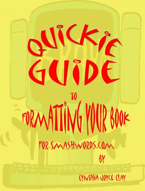 Cover of the book Quickie Guide to Formatting Your Book for Smashwords by Cynthia Joyce Clay, Cynthia Joyce Clay