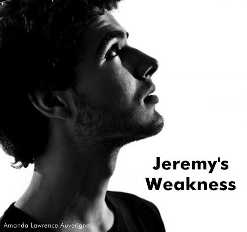 Cover of the book Jeremy's Weakness by Amanda Lawrence Auverigne, Amanda Lawrence Auverigne