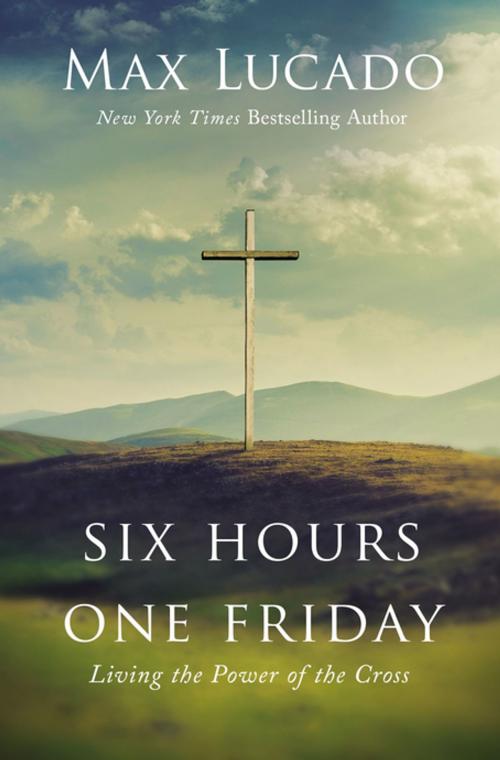 Cover of the book Six Hours One Friday by Max Lucado, Thomas Nelson
