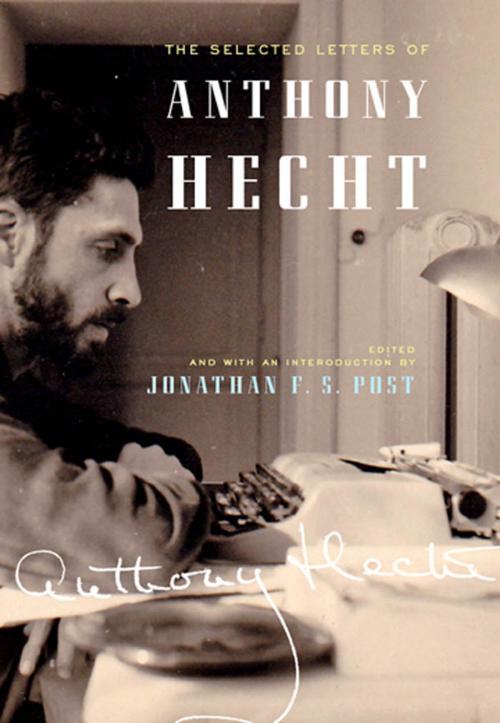 Cover of the book The Selected Letters of Anthony Hecht by Anthony Hecht, Johns Hopkins University Press
