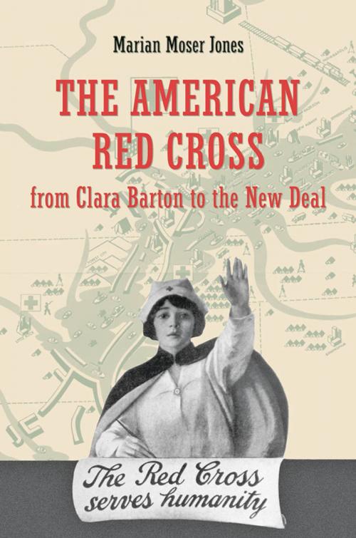Cover of the book The American Red Cross from Clara Barton to the New Deal by Marian Moser Jones, Johns Hopkins University Press