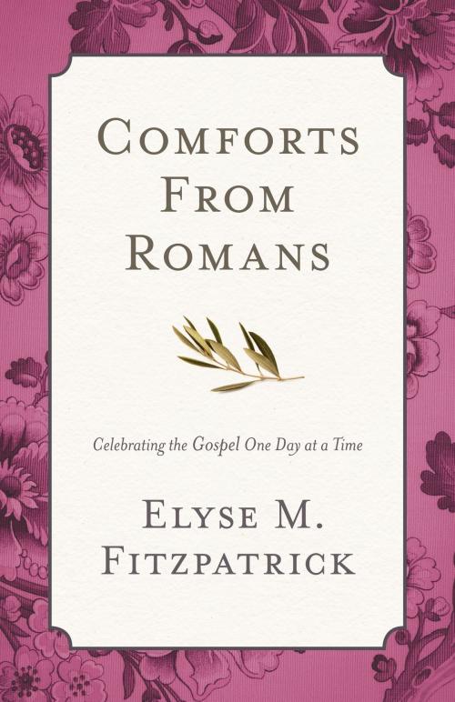Cover of the book Comforts from Romans by Elyse M. Fitzpatrick, Crossway
