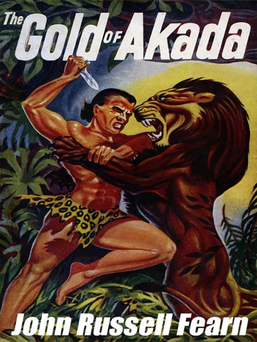 Cover of the book The Gold of Akada: A Jungle Adventure Novel by John Russell Fearn, Wildside Press LLC