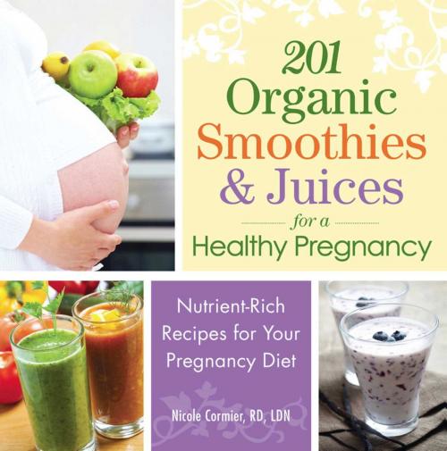 Cover of the book 201 Organic Smoothies and Juices for a Healthy Pregnancy by Nicole Cormier, Adams Media