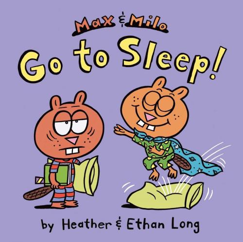 Cover of the book Max & Milo Go to Sleep! by Heather Long, Ethan Long, Aladdin