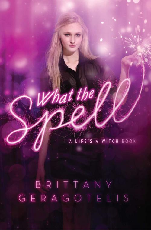Cover of the book What the Spell by Brittany Geragotelis, Simon & Schuster Books for Young Readers