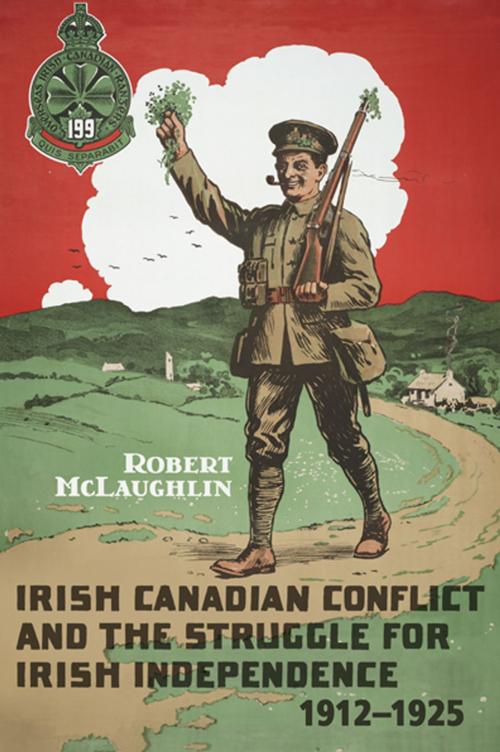 Cover of the book Irish Canadian Conflict and the Struggle for Irish Independence, 1912-1925 by Robert McLaughlin, University of Toronto Press, Scholarly Publishing Division