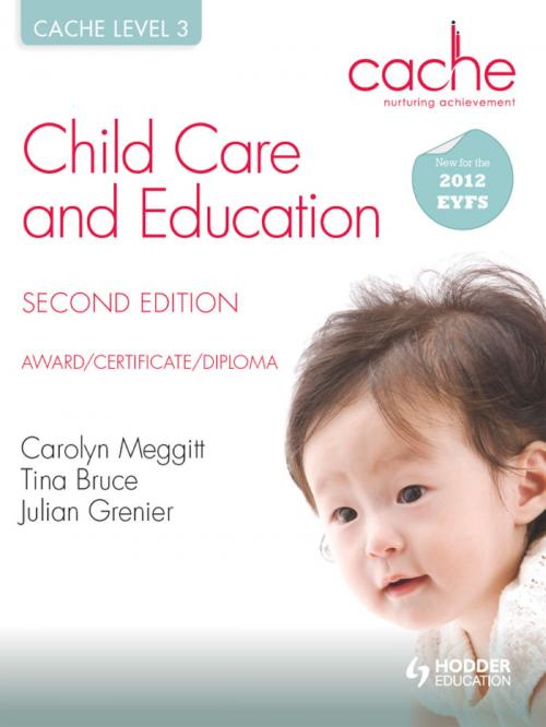 Cover of the book CACHE Level 3 Child Care and Education, 2nd Edition by Carolyn Meggitt, Tina Bruce, Julian Grenier, Hodder Education