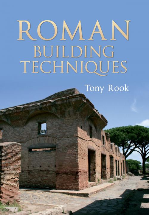 Cover of the book Roman Building Techniques by Tony Rook, Amberley Publishing