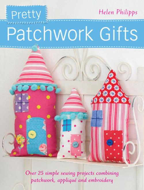 Cover of the book Pretty Patchwork Gifts by Helen Philipps, F+W Media