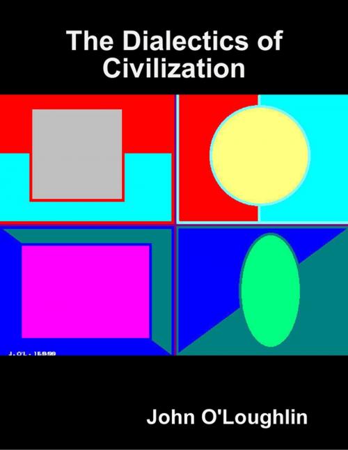 Cover of the book The Dialectics of Civilization by John O'Loughlin, Lulu.com