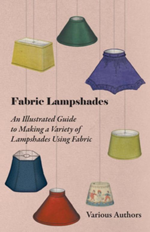 Cover of the book Fabric Lampshades - An Illustrated Guide to Making a Variety of Lampshades Using Fabric by Various, Read Books Ltd.