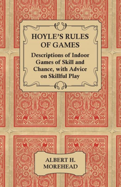 Cover of the book Hoyle's Rules of Games - Descriptions of Indoor Games of Skill and Chance, with Advice on Skillful Play by Albert H. Morehead, Read Books Ltd.