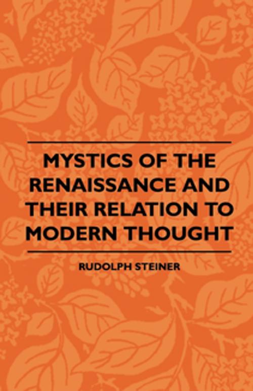 Cover of the book Mystics Of The Renaissance And Their Relation To Modern Thought - Including Meister Eckhart, Tauler, Paracelsus, Jacob Boehme, Giordano Bruno And Others by Rudolph Steiner, Read Books Ltd.