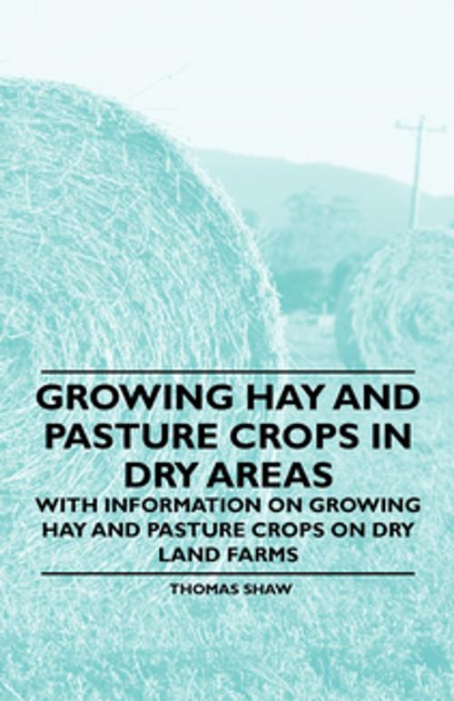Cover of the book Growing Hay and Pasture Crops in Dry Areas - With Information on Growing Hay and Pasture Crops on Dry Land Farms by Thomas Shaw, Read Books Ltd.