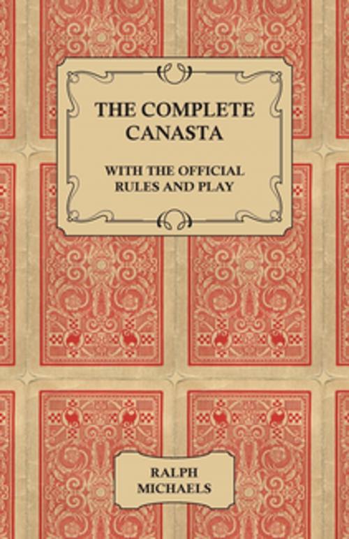 Cover of the book The Complete Canasta - With The Official Rules and Play by Ralph Michaels, Read Books Ltd.