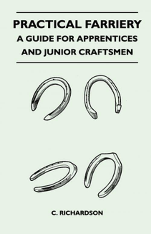 Cover of the book Practical Farriery - A Guide for Apprentices and Junior Craftsmen by C. Richardson, Read Books Ltd.