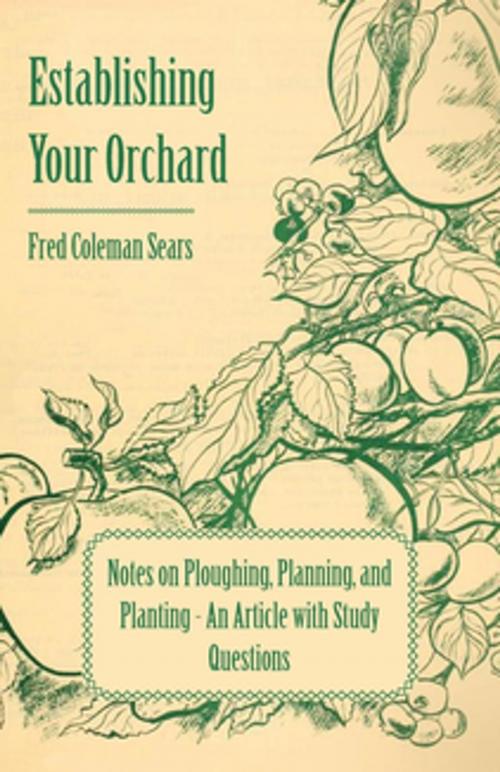 Cover of the book Establishing Your Orchard - Notes on Ploughing, Planning, and Planting - An Article with Study Questions by Fred Coleman Sears, Read Books Ltd.