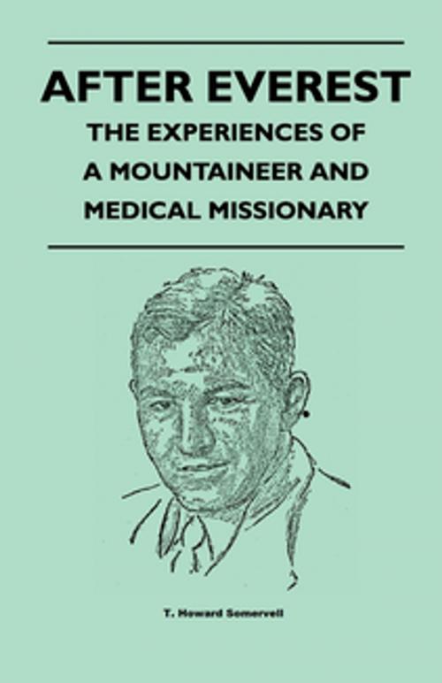 Cover of the book After Everest - The Experiences of a Mountaineer and Medical Missionary by T. Howard Somervell, Read Books Ltd.